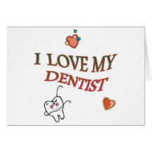 I LOVE MY DENTIST GREETING CARD
