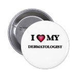 I love my Dermatologist Pinback Button