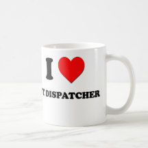 I love My Dispatcher Mugs