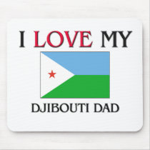 I Love My Djibouti Dad mousepads by flagshirt I Love My Djibouti Dad mousepads