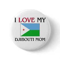 I Love My Djibouti Mom buttons by tshirtshirts I Love My Djibouti Mom buttons