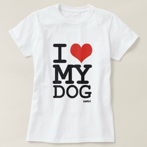 i love my dog t shirt