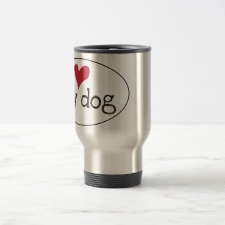 I Love My Dog Travel Mug