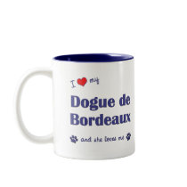 I Love My Dogue de Bordeaux (Female Dog) mugs by thatsalottadogs I Love My Dogue de Bordeaux (Female Dog) mugs