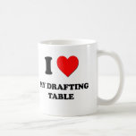 I Love My Drafting Table Coffee Mug