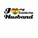 I love my Ecuadorian Husband t-shirts