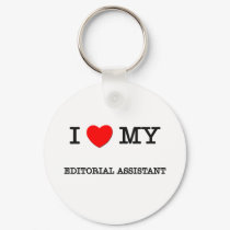 I Love My EDITORIAL ASSISTANT keychains by ilovemyshirt I Love My EDITORIAL ASSISTANT keychains