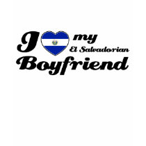 I love my El Salvadorian Boyfriend t-shirts