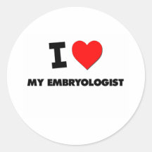 I love My Embryologist Round Sticker