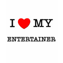I Love My ENTERTAINER t-shirts