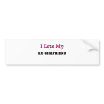 I Love My Ex-Girlfriend bumper stickers