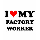 I Love My Factory Worker t-shirts