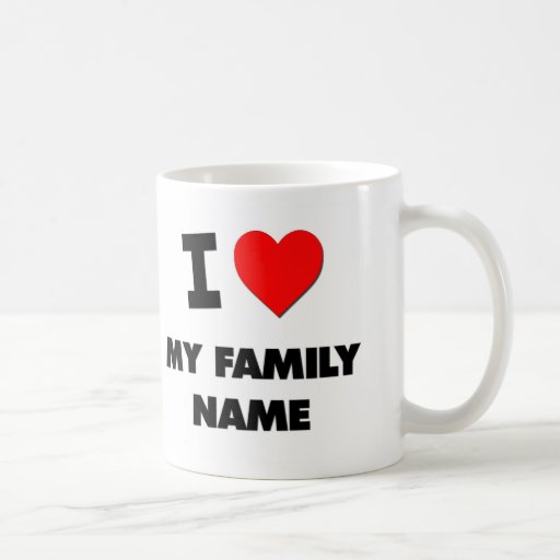 I Love My Family Name Mugs