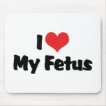 I Love My Fetus Mousepad