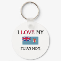 I Love My Fijian Mom keychains by tshirtshirts I Love My Fijian Mom keychains