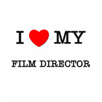 I Love My FILM DIRECTOR t-shirts