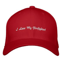 I Love My Firefighter!Embroidered Hat