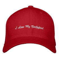 I Love My Firefighter!Embroidered Hat embroidered hats