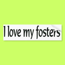 I love my fosters Bumper sticker bumper stickers