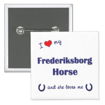 I Love My Frederiksborg Horse (Female Horse) Pinback Buttons