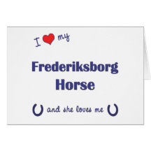 I Love My Frederiksborg Horse (Female Horse) Greeting Card