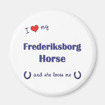 I Love My Frederiksborg Horse (Female Horse) Magnet