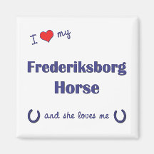 I Love My Frederiksborg Horse (Female Horse) Magnet