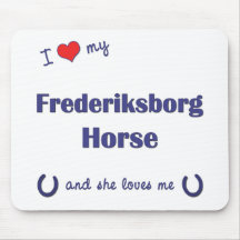 I Love My Frederiksborg Horse (Female Horse) Mouse Pads