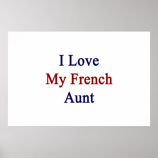 i-love-my-french-aunt-poster-zazzle