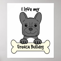 I Love My French Bulldog Posters