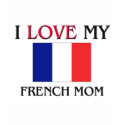I Love My French Mom t-shirts by tshirtshirts I Love My French Mom t-shirts