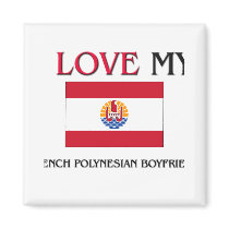 I Love My French Polynesian Boyfriend magnets