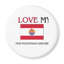 I Love My French Polynesian Girlfriend magnets