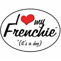 I Love My Frenchie (It's a Dog) Photo Cut Outs