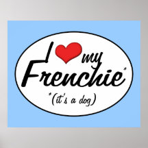 I Love My Frenchie (It's a Dog) Posters