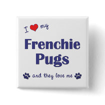 I Love My Frenchie Pugs (Multiple Dogs) buttons by dogadoodle I Love My Frenchie Pugs (Multiple Dogs) buttons