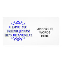 I love my Friend Jesus! He's Heavenly! Personalized Photo Card