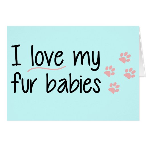 I Love My Fur Babies Greeting Card Zazzle