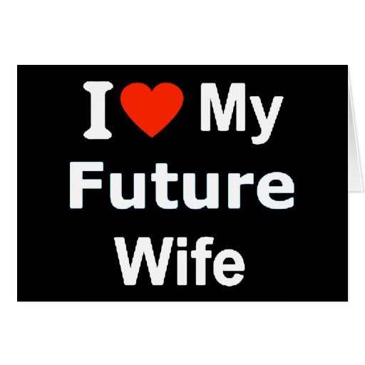 I Love My Future Wife funny comments expressions Card Zazzle