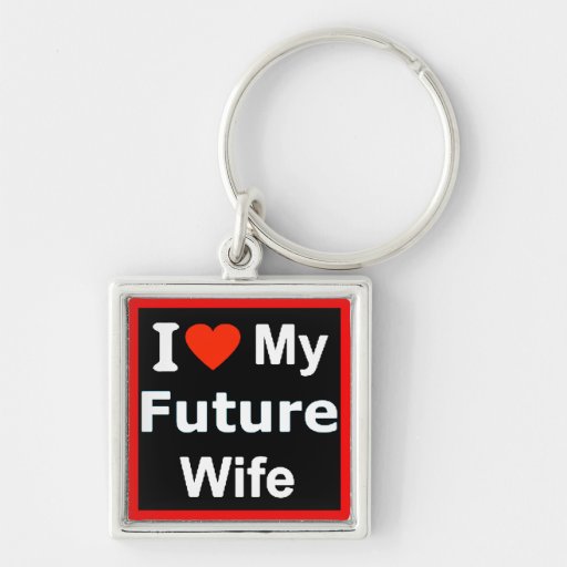 I Love My Future Wife Funny Comments Expressions Keychain Zazzle