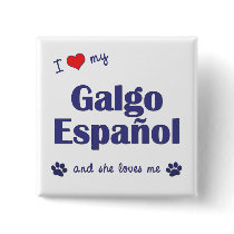 I Love My Galgo Espanol (Female Dog) buttons by thatsalottadogs I Love My Galgo Espanol (Female Dog) buttons