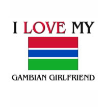 I Love My Gambian Girlfriend t-shirts by flagshirt I Love My Gambian Girlfriend t-shirts