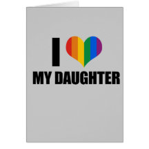 I Love my gay daughter Greeting Cards