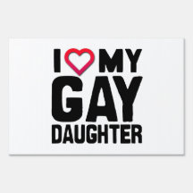 I LOVE MY GAY DAUGHTER -.png Yard Sign