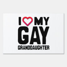I LOVE MY GAY GRANDDAUGHTER -.png Yard Sign