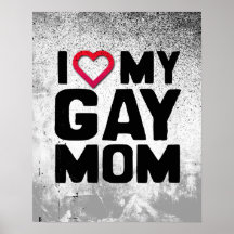 I LOVE MY GAY MOM POSTERS