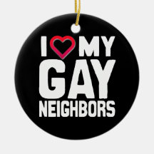 I LOVE MY GAY NEIGHBORS - -.png Christmas Tree Ornament