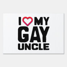 I LOVE MY GAY UNCLE -.png Lawn Sign
