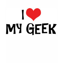 I Love My Geek T-Shirt