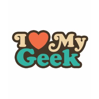 I Love My Geek shirt